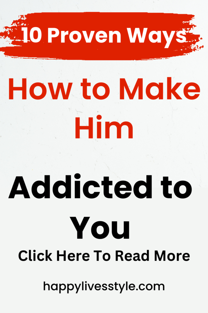 how to make him addicted to you