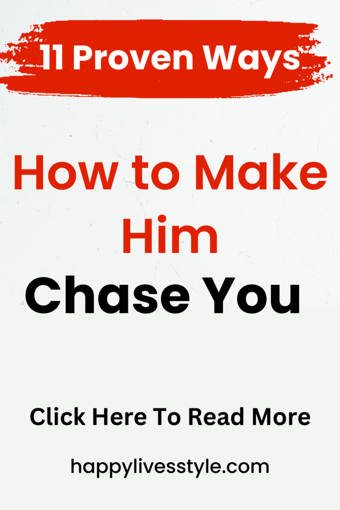 how to make him chase you