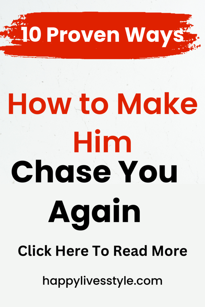 how to make him chase you again