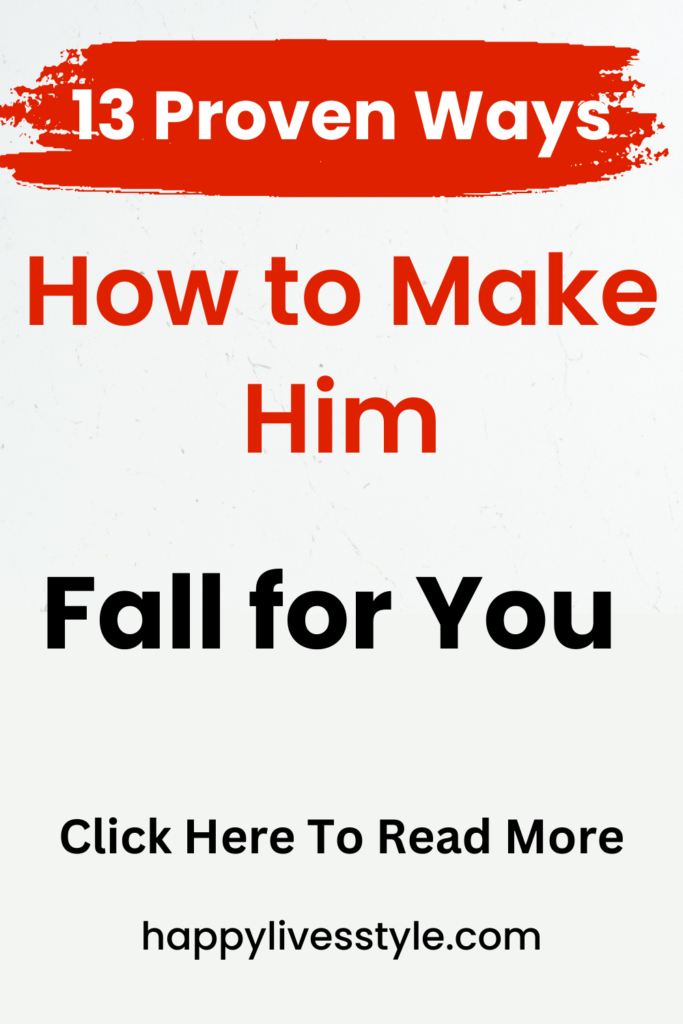 how to make him fall for you