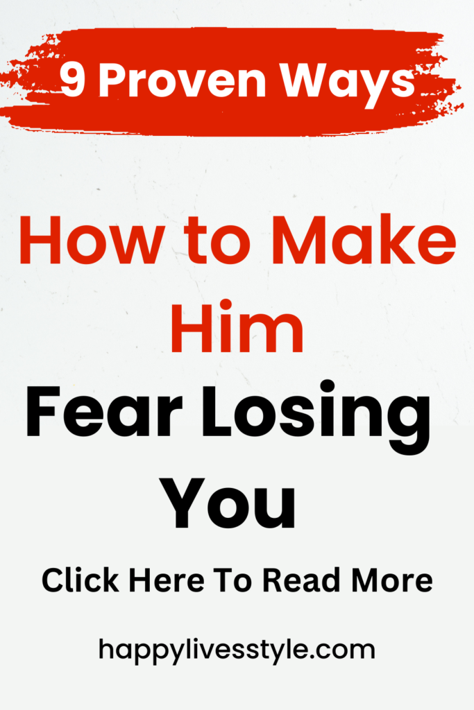 how to make him fear losing you