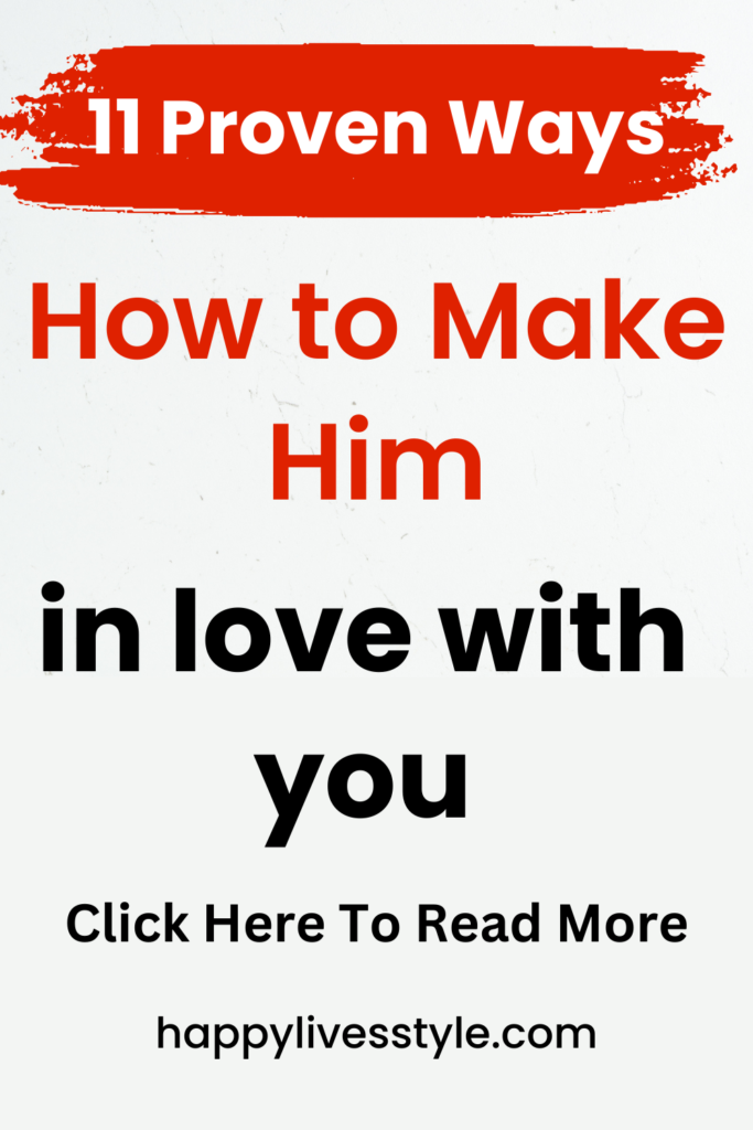 how to make him in love with you