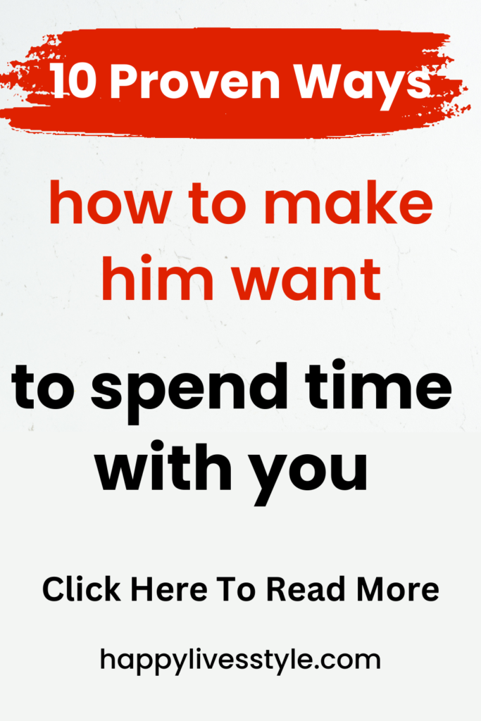 how to make him want to spend time with you