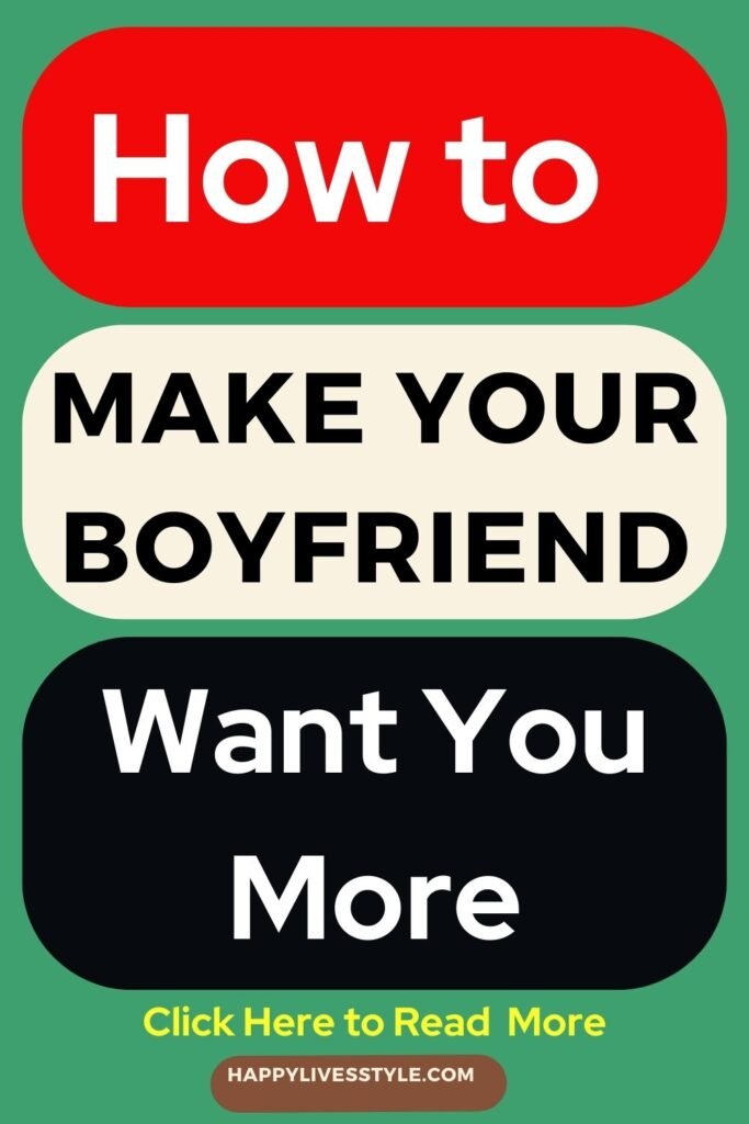 how to make your boyfriend want you more