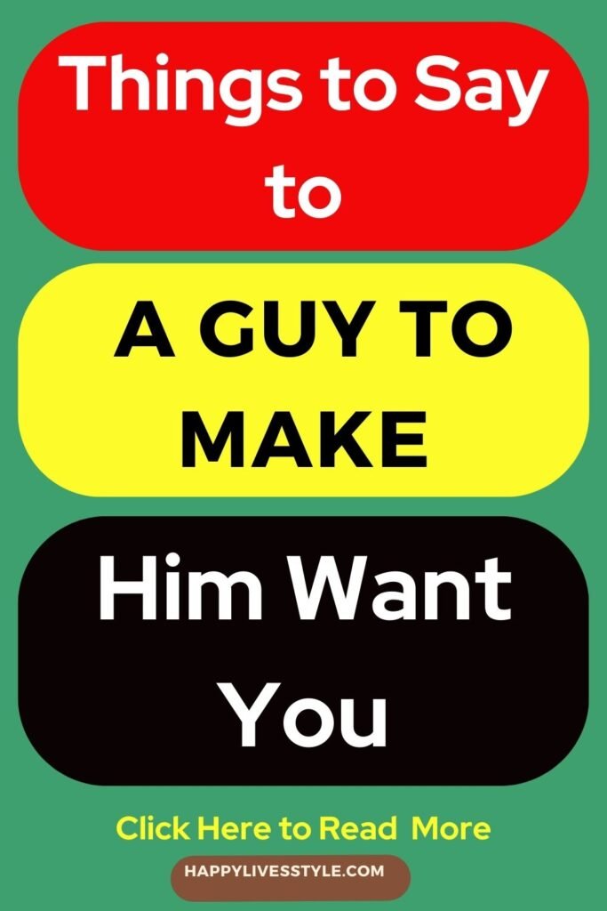 things to say to a guy to make him want you