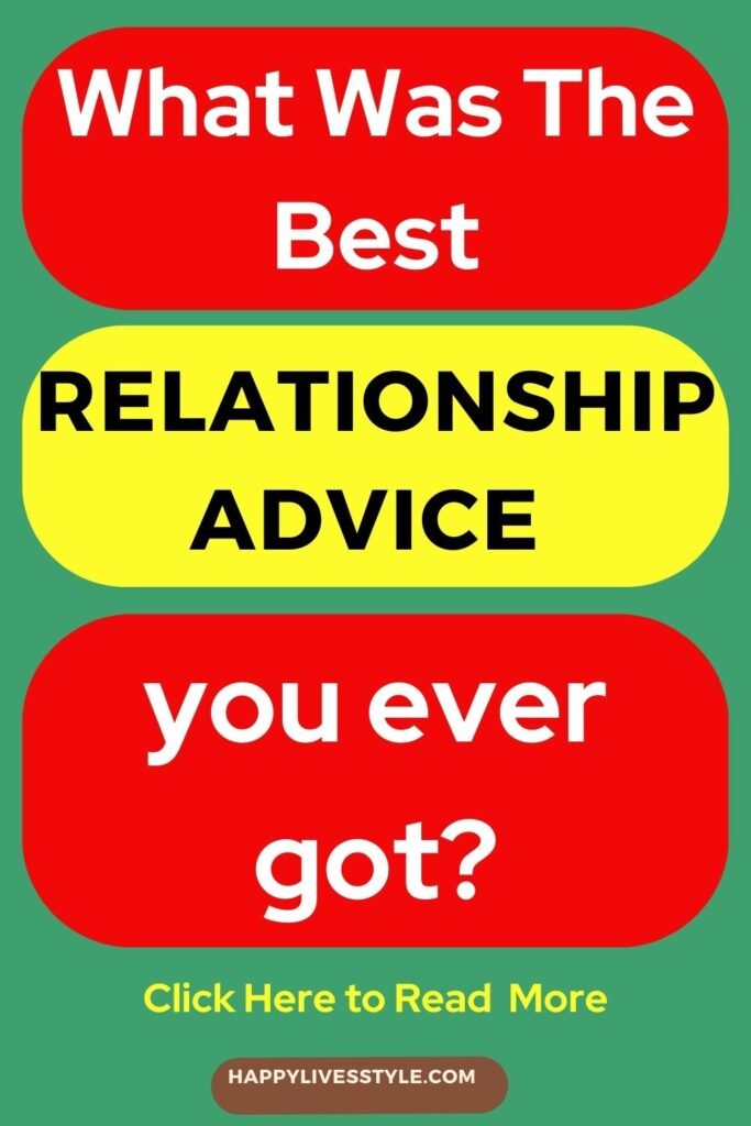 what was the best relationship advice you ever got